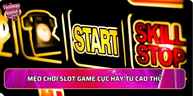 Mẹo chơi slot game cực hay từ cao thủ