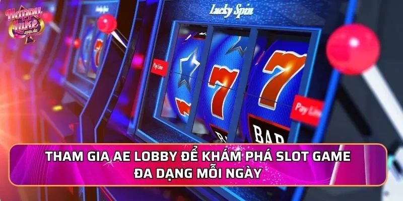 Tham gia AE Lobby để khám phá slot game đa dạng mỗi ngày